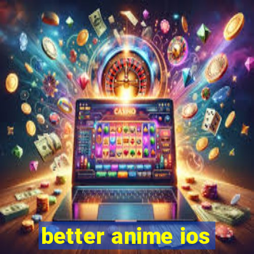 better anime ios